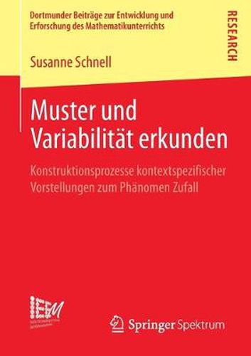 Cover image for Muster Und Variabilitat Erkunden: Konstruktionsprozesse Kontextspezifischer Vorstellungen Zum Phanomen Zufall