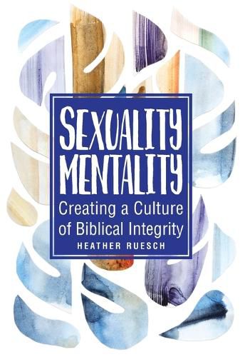 Sexuality Mentality: Creating a Culture of Biblical Integrity