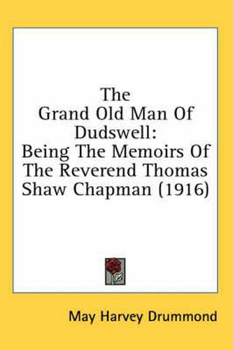 Cover image for The Grand Old Man of Dudswell: Being the Memoirs of the Reverend Thomas Shaw Chapman (1916)