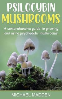 Cover image for Psilocybin Mushrooms: A Comprehensive Guide to Growing and Using Psychedelic Mushrooms