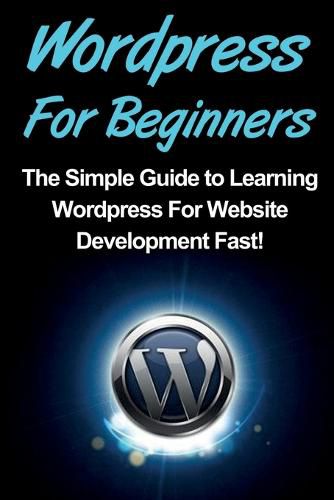 Cover image for WordPress For Beginners: The Simple Guide to Learning WordPress For Website Development Fast!