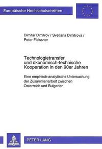 Cover image for Technologietransfer Und Oekonomisch-Technische Kooperation in Den 90er Jahren: Eine Empirisch-Analytische Untersuchung Der Zusammenarbeit Zwischen Oesterreich Und Bulgarien