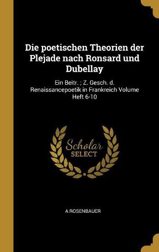 Cover image for Die poetischen Theorien der Plejade nach Ronsard und Dubellay