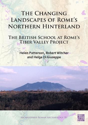 Cover image for The Changing Landscapes of Rome's Northern Hinterland: The British School at Rome's Tiber Valley Project