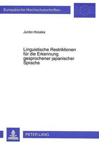 Cover image for Linguistische Restriktionen fuer die Erkennung gesprochener japanischer Sprache: als Teil eines  speech-to-speech  Uebersetzungssystems