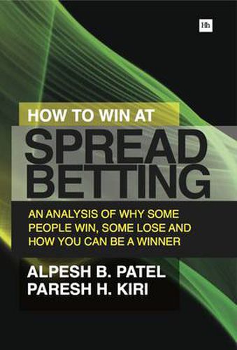 Cover image for How to Win at Spread Betting: An Analysis of Why Some People Win, Some Lose and How You Can be a Winner
