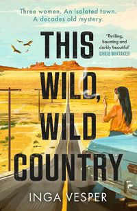 Cover image for This Wild, Wild Country: New gripping mystery from the author of The Long, Long Afternoon