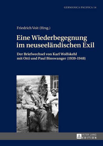 Cover image for Eine Wiederbegegnung Im Neuseeleandischen Exil: Der Briefwechsel Von Karl Wolfskehl Mit Otti Und Paul Binswanger (1939-1948) : Mit Begleitendem Kommentar