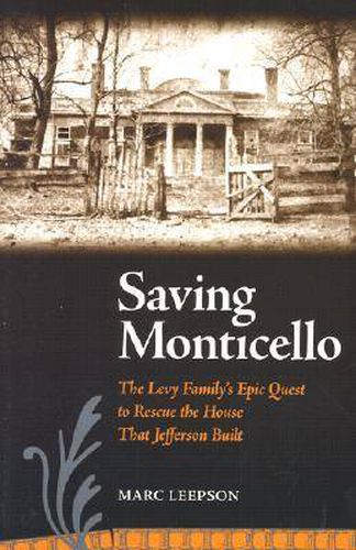 Saving Monticello: The Levy Family's Epic Quest to Rescue the House That Jefferson Built