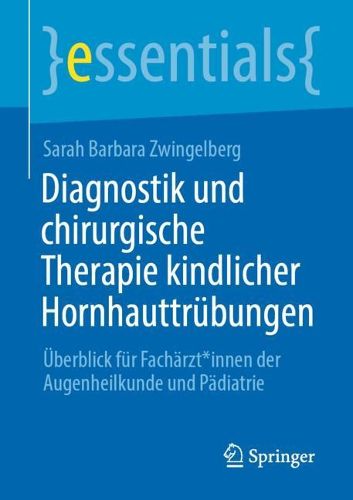 Diagnostik und chirurgische Therapie kindlicher Hornhauttrubungen: UEberblick fur Facharzt*innen der Augenheilkunde und Padiatrie