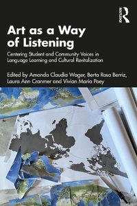 Cover image for Art as a Way of Listening: Centering Student and Community Voices in Language Learning and Cultural Revitalization