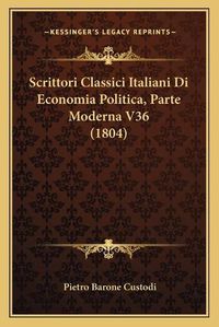 Cover image for Scrittori Classici Italiani Di Economia Politica, Parte Moderna V36 (1804)