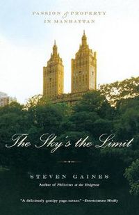 Cover image for The Sky's The Limit: Passion and Property in Manhattan