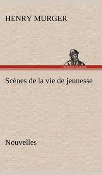 Cover image for Scenes de la vie de jeunesse Nouvelles