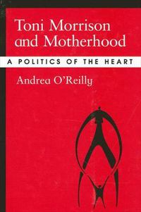 Cover image for Toni Morrison and Motherhood: A Politics of the Heart