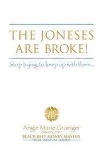 Cover image for The Joneses Are Broke! Stop Trying to Keep Up With Them: Liberate Yourself with the 49 Secrets of Money