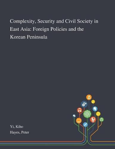 Complexity, Security and Civil Society in East Asia: Foreign Policies and the Korean Peninsula