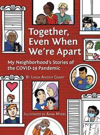 Cover image for Together, Even When We're Apart: My Neighborhood's Stories of the COVID-19 Pandemic