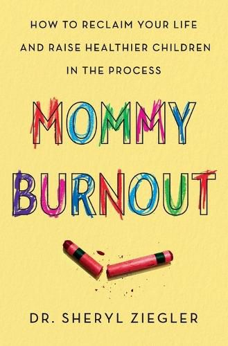 Cover image for Mommy Burnout: How to Reclaim Your Life and Raise Healthier Children in the Process
