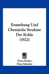 Cover image for Entstehung Und Chemische Struktur Der Kohle (1922)