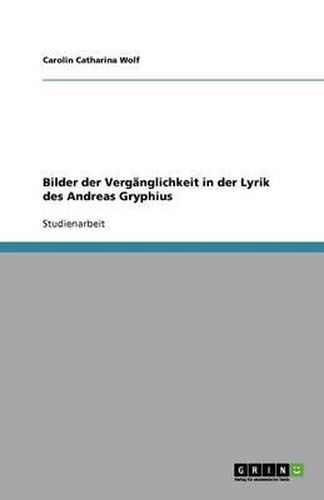 Cover image for Bilder der Verganglichkeit in der Lyrik des Andreas Gryphius