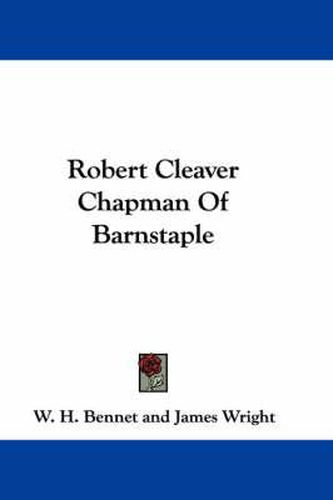 Cover image for Robert Cleaver Chapman of Barnstaple