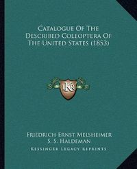 Cover image for Catalogue of the Described Coleoptera of the United States (1853)