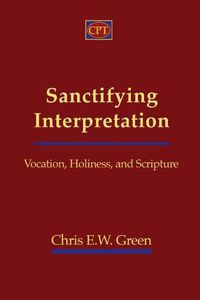 Cover image for Sanctifying Interpretation: Vocation, Holiness, and Scripture