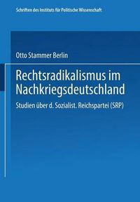 Cover image for Rechtsradikalismus Im Nachkriegsdeutschland: Studien UEber Die  Sozialistische Reichspartei  (Srp)