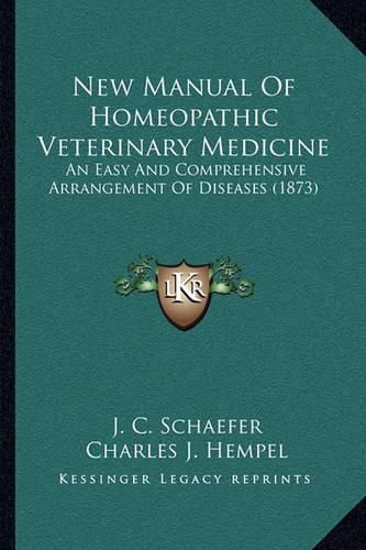 Cover image for New Manual of Homeopathic Veterinary Medicine: An Easy and Comprehensive Arrangement of Diseases (1873)