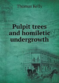 Cover image for Pulpit trees and homiletic undergrowth