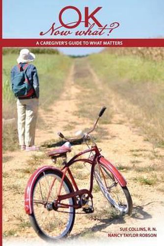 Cover image for OK Now What?: A Caregiver's Guide to What Matters