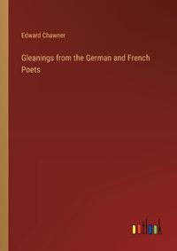 Cover image for Gleanings from the German and French Poets