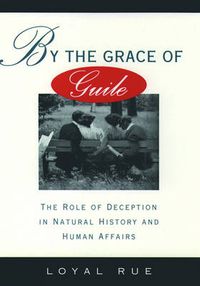Cover image for By the Grace of Guile: The Role of Deception in Natural History and Human Affairs