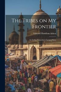 Cover image for The Tribes on My Frontier; an Indian Naturalist's Foreign Policy