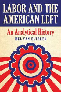 Cover image for Labor and the American Left: An Analytical History