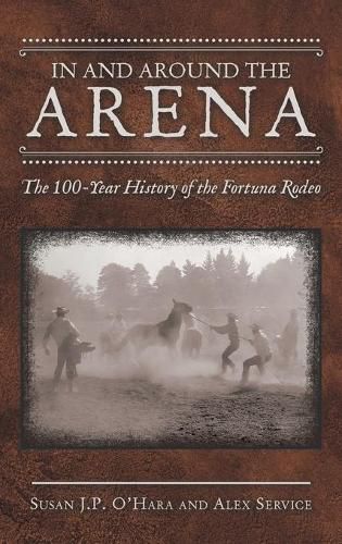 In and Around the Arena: The 100-Year History of the Fortuna Rodeo