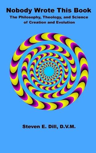 Cover image for Nobody Wrote This Book: The Philosophy, Theology, and Science of Creation and Evolution