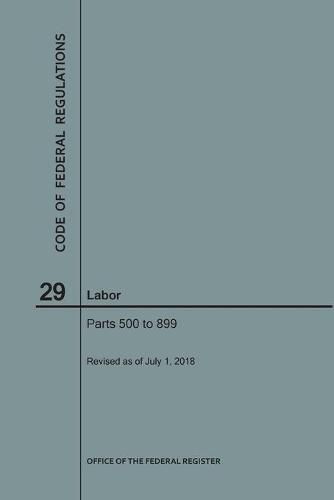 Cover image for Code of Federal Regulations Title 29, Labor, Parts 500-899, 2018