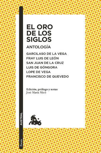 Cover image for El Oro de Los Siglos. Antologia: Garcilaso de la Vega, Fray Luis de Leon, San Juan de la Cruz, Luis de Gongora... (Poesia) / The Gold of the Centuries (Poems)