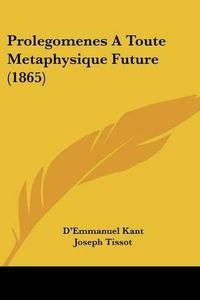 Cover image for Prolegomenes a Toute Metaphysique Future (1865)