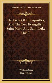 Cover image for The Lives of the Apostles, and the Two Evangelists Saint Mark and Saint Luke (1840)