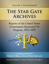 Cover image for The Star Gate Archives: Reports of the United States Government Sponsored Psi Program, 1972-1995. Volume 3: Psychokinesis