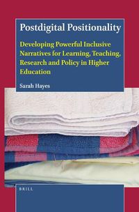 Cover image for Postdigital Positionality: Developing Powerful Inclusive Narratives for Learning, Teaching, Research and Policy in Higher Education
