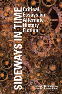 Cover image for Sideways in Time: Critical Essays on Alternate History Fiction