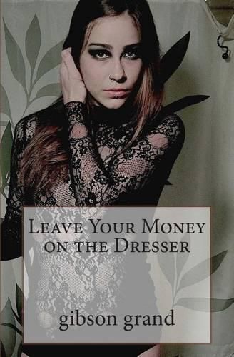 Cover image for Leave Your Money on the Dresser: stories and poems by gibson grand