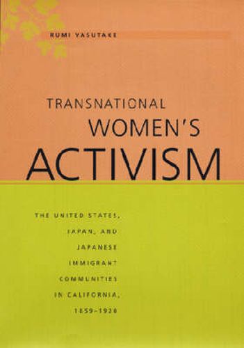 Cover image for Transnational Women's Activism: The United States, Japan, and Japanese Immigrant Communities in California, 1859-1920