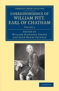 Cover image for Correspondence of William Pitt, Earl of Chatham: Volume 4