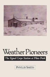 Cover image for Weather Pioneers: The Signal Corps Station At Pike'S Peak