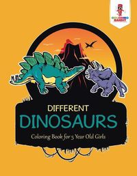 Cover image for Different Dinosaurs: Coloring Book for 5 Year Old Girls